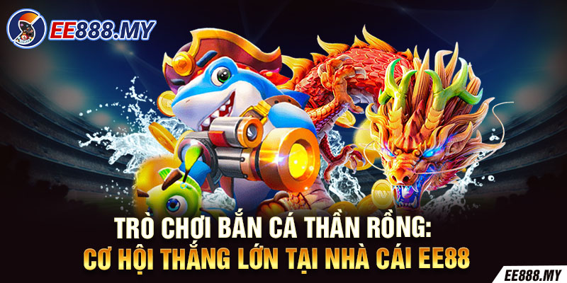 Trò Chơi Bắn Cá Thần Rồng